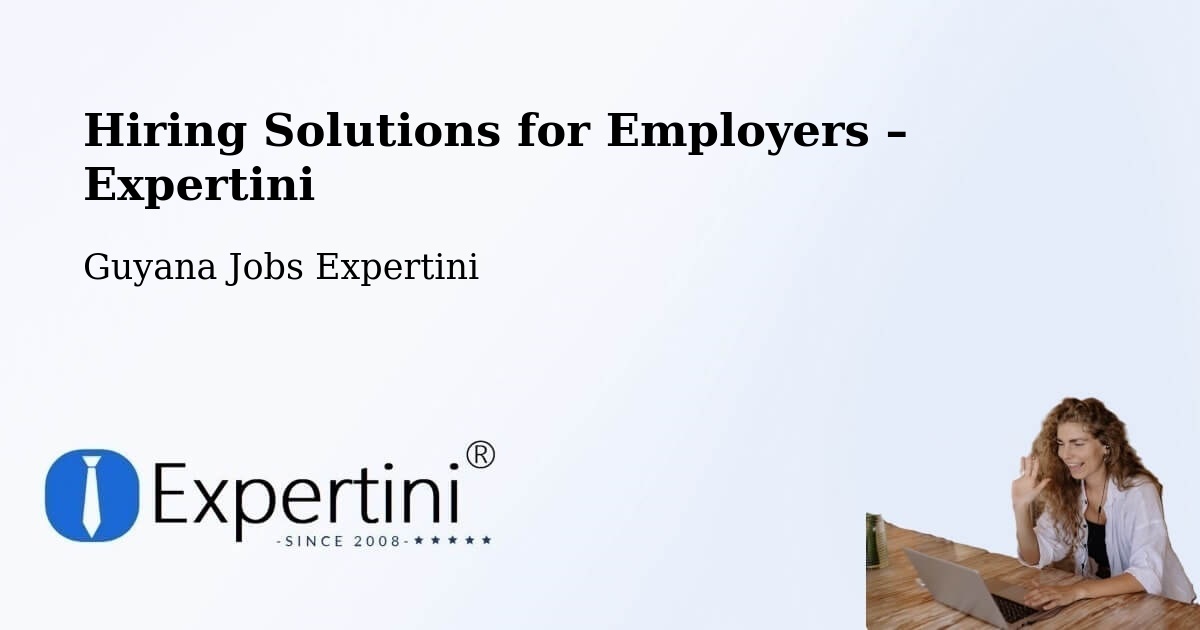 Hiring Solutions for Employers in Georgetown - Georgetown, Guyana Jobs Expertini