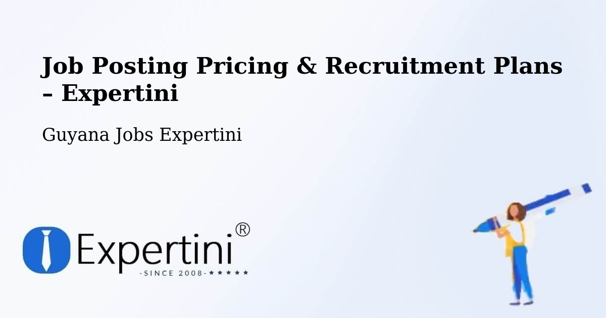 Job Posting Pricing & Recruitment Plans – Georgetown - Georgetown, Guyana Jobs Expertini